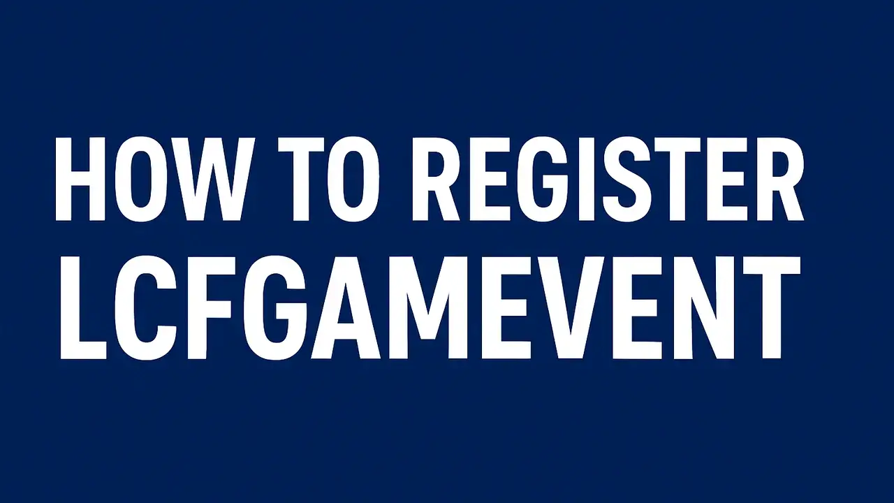 How to Register LCFGamevent: A Complete Guide for New Players